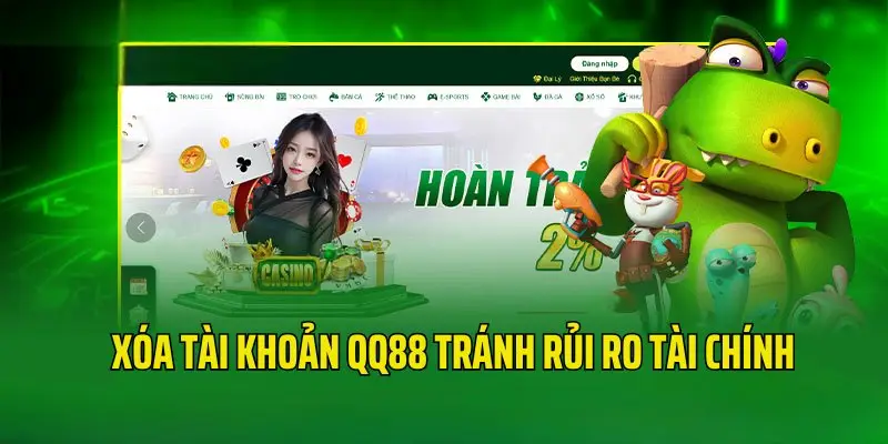 Xóa tài khoản QQ88 để phòng tránh sự cố về tài chính