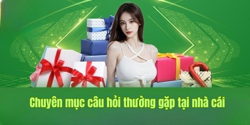 Tổng hợp các câu hỏi thường gặp nhất mà hệ thống đã ghi nhận